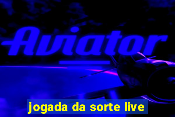 jogada da sorte live